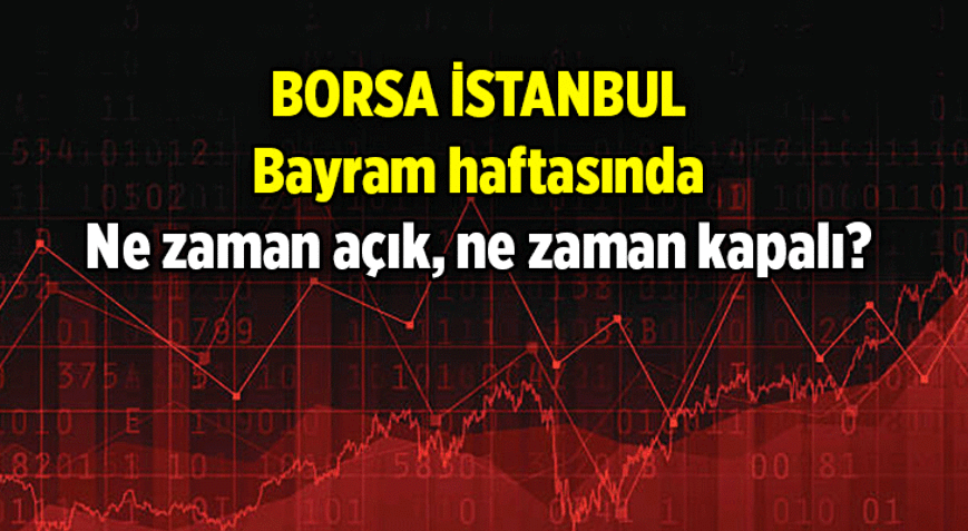 BORSANIN BAYRAMLIK TAKVİMİ 💥 25 Mayıs yarın Borsa açık mı, 26 Mayısta Borsa saat kaça kadar açık olacak Borsa 27-28-29-30 Mayıs Bayramda kaç gün kapalı