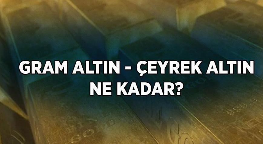 ÇEYREK ALTIN FİYATI 27 MAYIS ÇARŞAMBA: Altın fiyatları ne kadar Bayramda gram altın fiyatı ne oldu Son dakika altın fiyatları