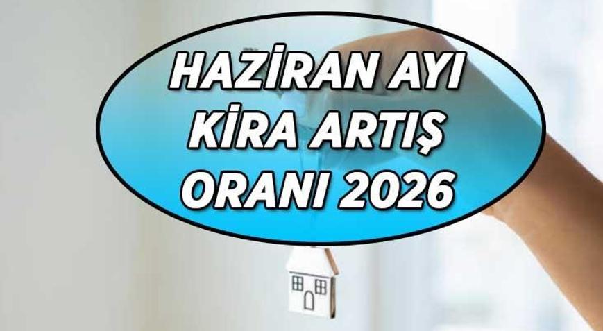 KİRA ZAM ORANI HAZİRAN 2026 | TÜİK Haziran ayı kira artış oranı açıklandı mı, ne zaman belli olacak Haziran 2026 kira zam oranı hesaplama tablosu...