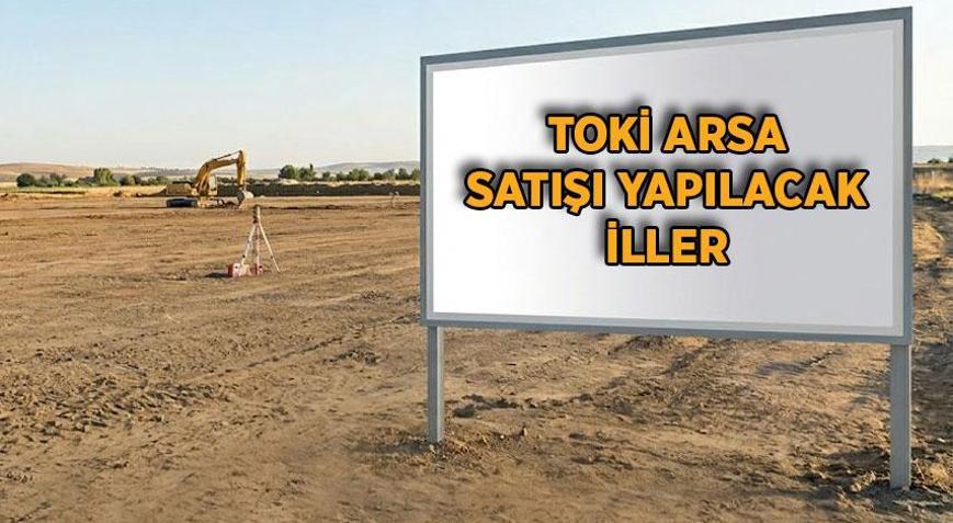 TOKİ ARSA SATIŞI BAŞLADI MI 2026 TOKİ arsaları ihaleyle mi satılacak İşte TOKİ arasa satışı yapılacak iller