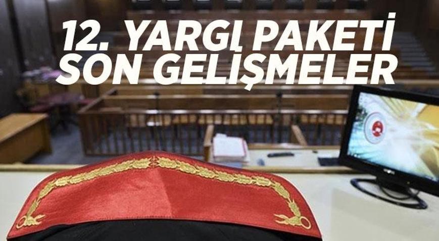 12. YARGI PAKETİ SON DURUM: 12. Yargı Paketi maddeleri ve içeriği neler 12. Yargı Paketi ne zaman çıkacak