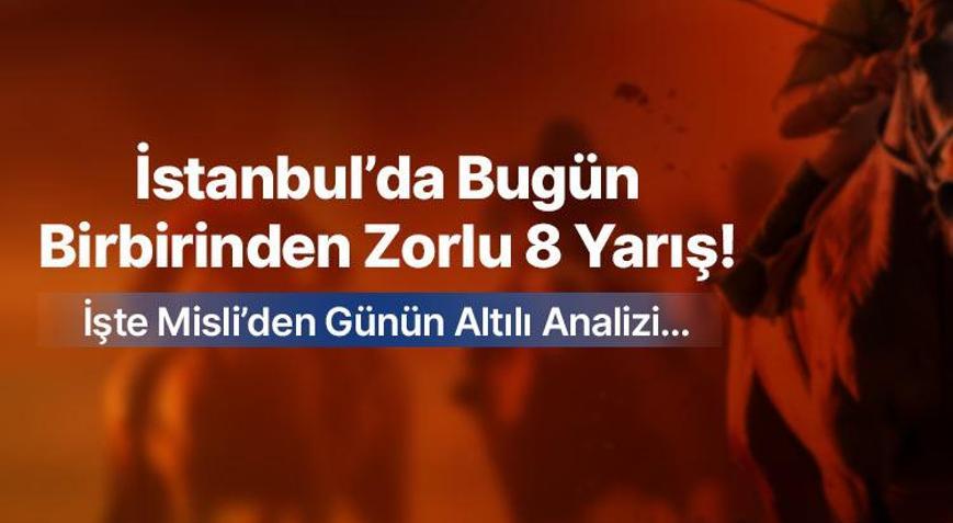 İstanbul’da Bugün Birbirinden Zorlu 8 Yarış  İşte Misli’den Günün Altılı Analizi…