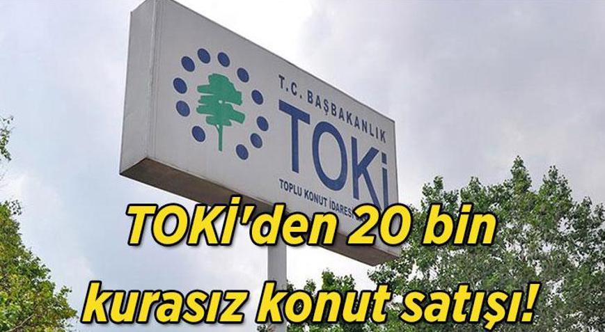 TOKİden 20 bin kurasız konut satışı Başvuru şartları ve satış yapılacak iller