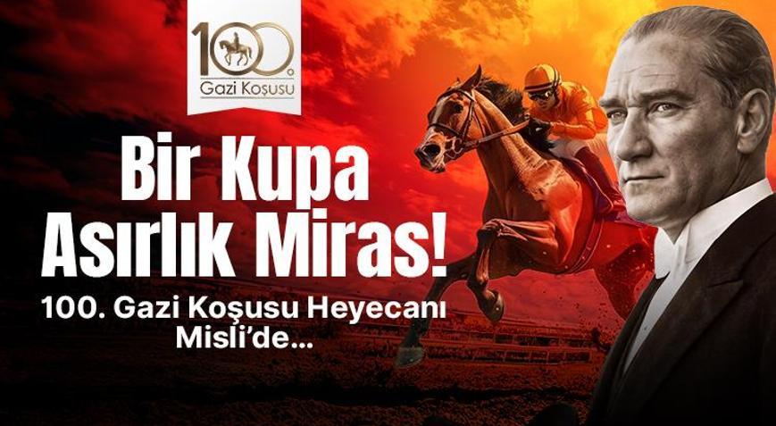 Bir Kupa Asırlık Miras 100. Gazi Koşusu Heyecanı Misli’de…