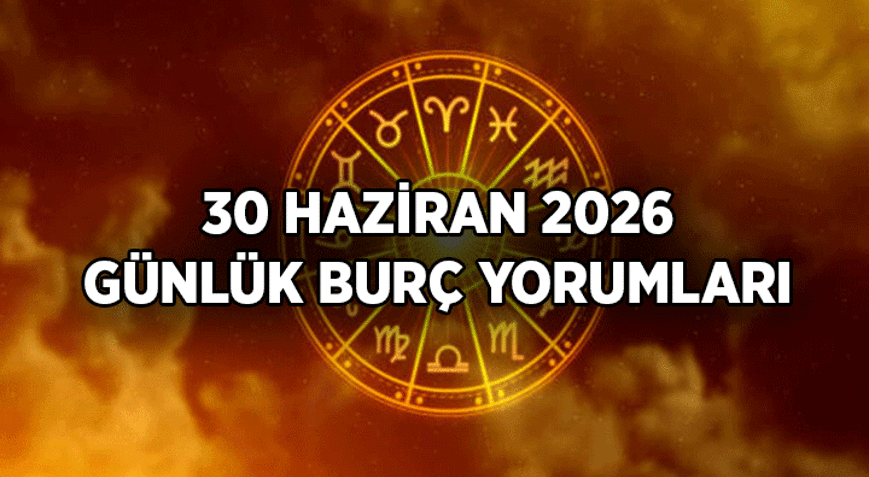 Aşk, Sağlık, Kariyerde Tek Tek Burçlar: 30 Haziran 2026 Bugün Koç, Boğa, İkizler, Yengeç, Aslan, Başak, Terazi, Akrep, Yay, Oğlak, Kova, Balık burç yorumu