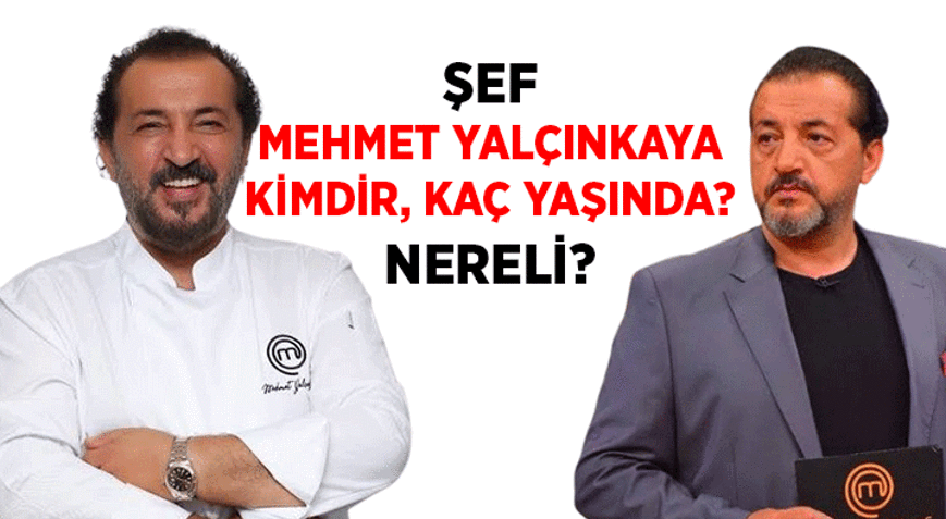 Biyografi 📌 Mehmet Şef kimdir, kaç yaşında Şef Mehmet Yalçınkaya nereli