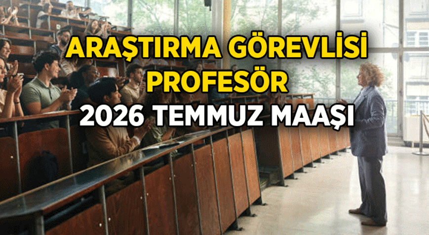 Araştırma Görevlisi, Profesör maaşı ne kadar 2026 Temmuz zamlı Araştırma Görevlisi ve Profesör aylığı kaç para olacak