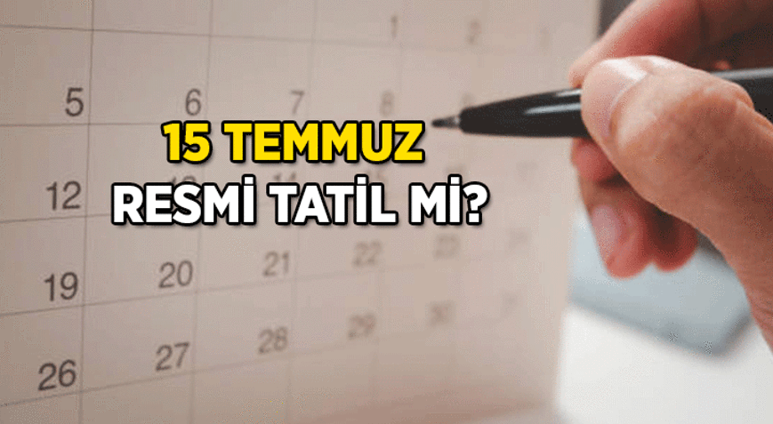BU SENE ÇARŞAMBAYA DENK GELİYOR 15 Temmuz resmi tatil mi