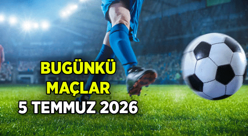 MAÇLARIN YAYIN AKIŞI ⚽ Bugün kimin maçı var 5 Temmuz 2026 Bugünkü maçlar saat kaçta, hangi kanalda canlı yayınlanacak