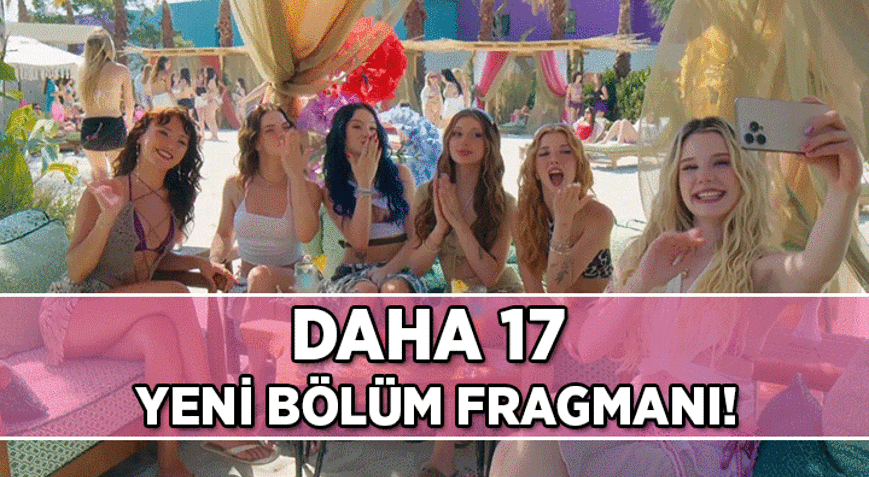 DAHA 17 YENİ BÖLÜM FRAGMANI (7. BÖLÜM): Manifest Toz Pembe şarkısıyla Daha 17de