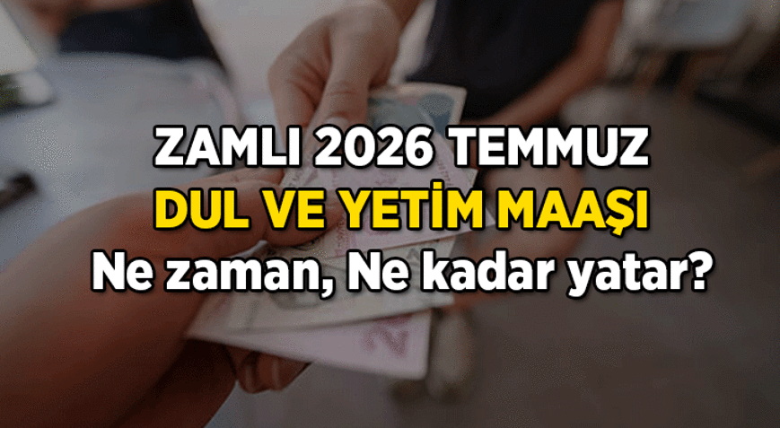 Yeni Zamlı Dul ve Yetim Maaşı ne kadar oldu, ne zaman yatar 2026 Temmuz Zam Farkı Dul ve Yetim maaşları kaç TL, bu ay zamlı yatar mı