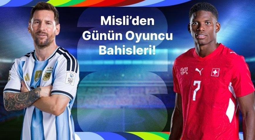 Messi, Arjantin’i sırtlamaya devam ediyor İsviçre’nin skorer ismi Breel Embolo… İşte Misli’den günün oyuncu bahisleri