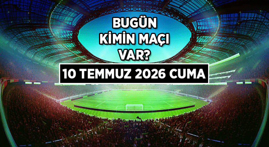 10 Temmuz 2026 || Bugün kimin maçı var 2026 Dünya Kupası maçları saat kaçta, hangi kanalda