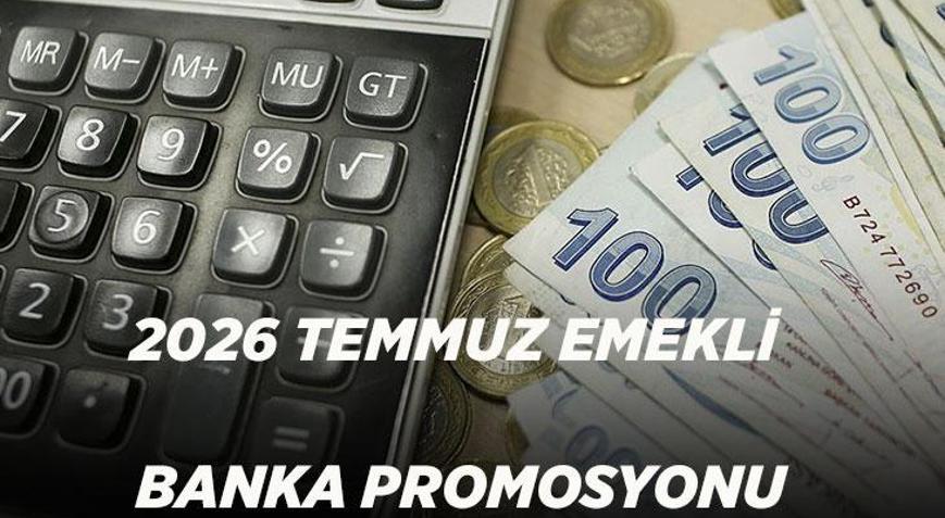 2026 GÜNCEL TEMMUZ EMEKLİ BANKA PROMOSYONU | En yüksek emekli promosyonunu hangi banka veriyor En yüksek promosyon tutarları