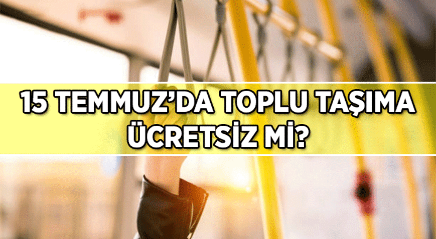 YARINKİ YOL HABERLERİ 🚌 15 Temmuz yarın toplu taşıma ücretsiz mi 15 Temmuz yarın otobüsler, metro, vapur, Marmaray, Başkentray, İzban bedava mı
