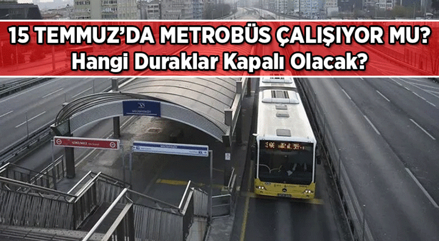 1 GÜNLÜK METROBÜS GÜZERGAHI DEĞİŞTİ 🚌 15 Temmuzda Metrobüs çalışıyor mu, hangi duraklardan geçiyor, hangi duraklar kapalı 15 Temmuzda Metrobüsler köprüyü kullanacak mı
