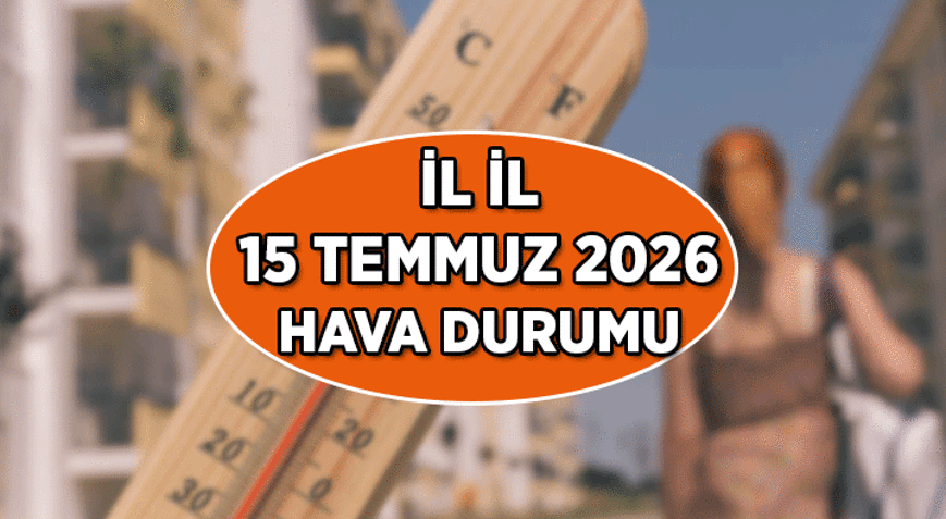 15 TEMMUZ BUGÜNKÜ HAVA DURUMU RAPORU ✅ 15 Temmuz bugün hava durumu nasıl olacak İstanbul, Ankara, İzmir ve diğer illerin 15 Temmuz bugünkü hava durumunda yağmur yağacak mı, hava kaç derece olacak