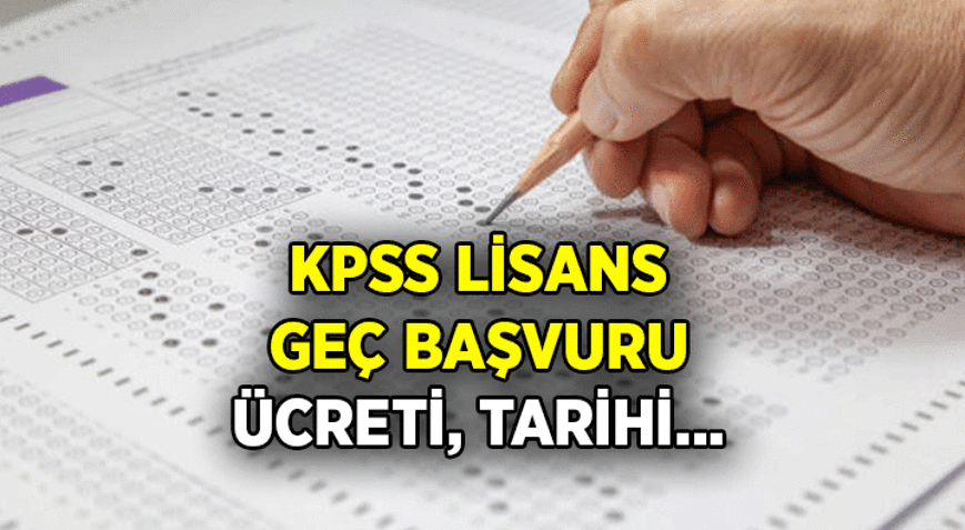 KPSS Lisans geç başvuru ücreti ne kadar, başvuru nasıl yapılır 2026 KPSS Lisans geç başvuru ne zaman, kaç gün sürecek