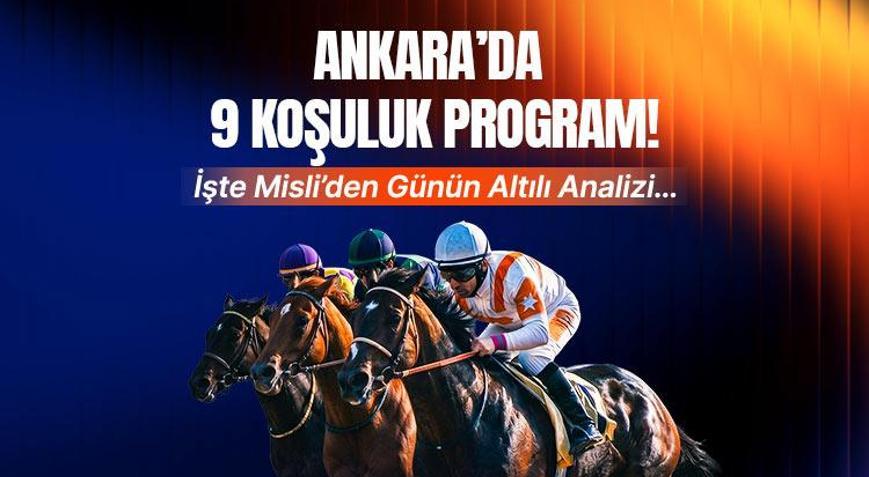 Ankarada 9 koşuluk program İşte Misliden günün altılı analizi...