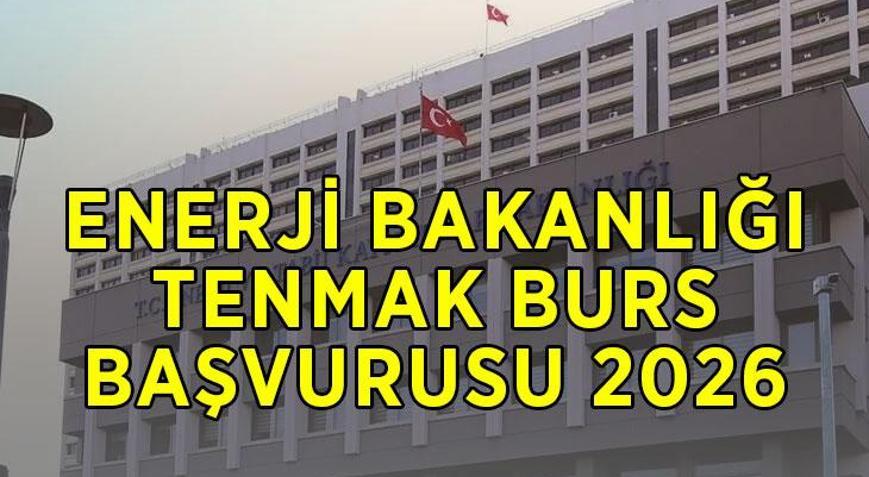 ENERJİ BAKANLIĞI YKS BURSU 2026: Enerji ve Tabii Kaynaklar Bakanlığı TENMAK bursu aylık ne kadar, başvuruları ne zaman, kimler başvurabilir, şartları neler