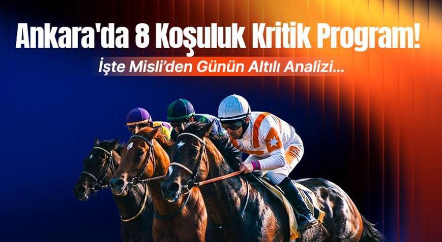 Ankarada 8 koşuluk program İşte Misliden günün altılı analizi...