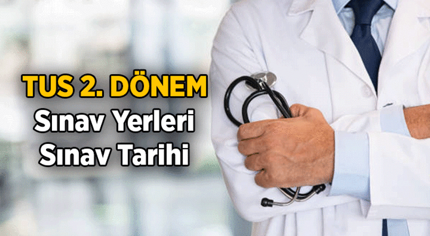 TUS sınav yerleri belli oldu mu 2026 TUS 2. Dönem sınav tarihi ne zaman, sınav giriş belgesi nasıl alınır