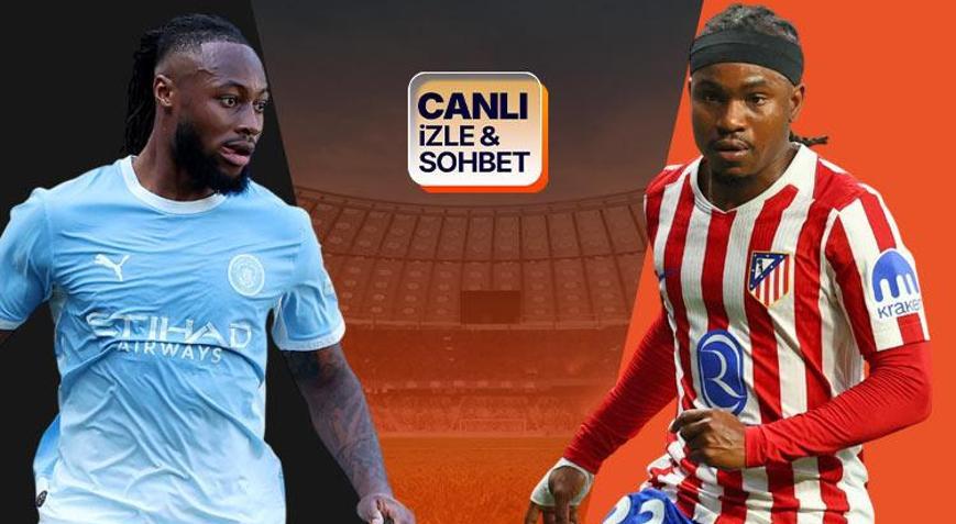 Manchester City - Atletico Madrid karşılaşıyor Maçın heyecanı canlı sohbet ile Misli’de