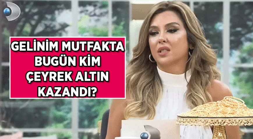İŞTE HAFTANIN 2. ALTIN SAHİBİ 📺 Gelinim Mutfakta bugün kim çeyrek altın aldı 11 Ağustos Gelinim Mutfakta puan durumu