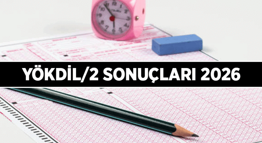 ÖSYM DUYURDU ✅ YÖKDİL sonuçları belli oldu mu İşte 2026 YÖKDİL/2 sınav sonuç tarihi