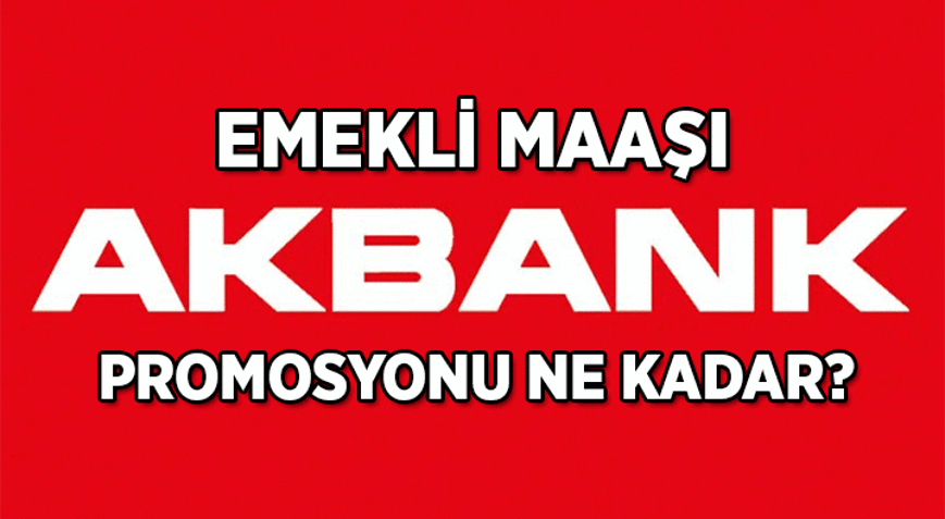 AKBANK EMEKLİ PROMOSYONU NE KADAR Akbank 2026 Ağustos için emekli maaşı banka promosyonu kaç TL veriyor İşte 6.250 TL​​ - 15.000 TL​​ arası tutarlar