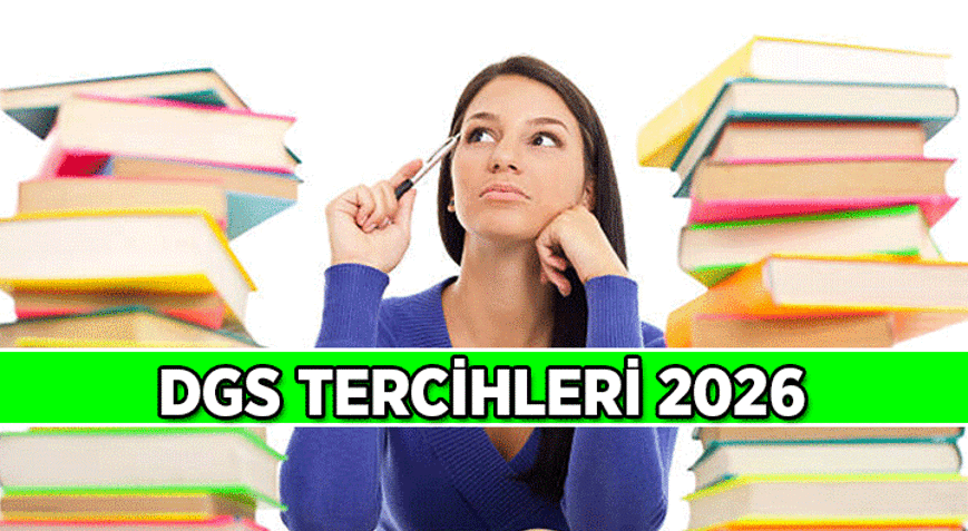 DGS ÜNİVERSİTE LİSANS TERCİHLERİ NE ZAMAN 2026 DGS tercihleri hangi tarih aralığında tamamlanacak