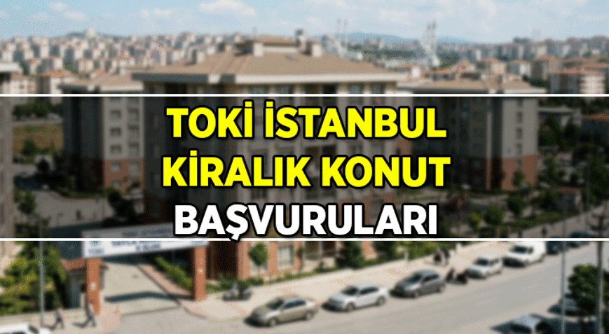 İSTANBULDA KİRALIK SOSYAL KONUT başvurusu ne zaman, nasıl yapılır 15 Bin TOKİ İstanbul kiralık konut başvuru şartları nedir, aylık kira ne kadar