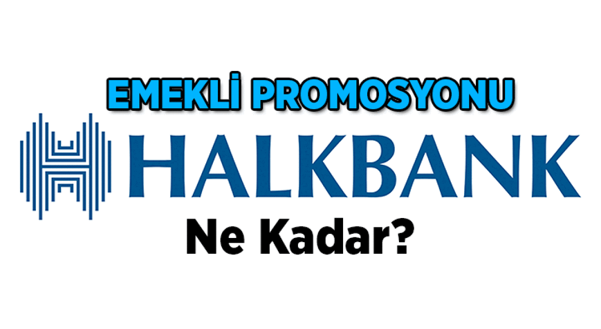 HALKBANKIN EMEKLİ PROMOSYONU 2026 AĞUSTOS GÜNCEL TABLO Halkbank emeklilere 3 yıllık taahhüte kaç TL promosyon veriyor