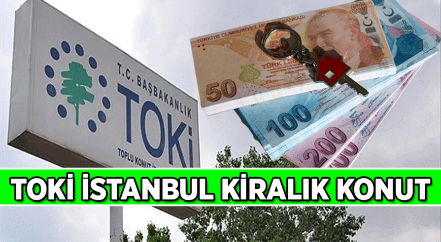 TOKİden ne zaman ev kiralanacak TOKİ İstanbul Kiralık Konut Başvurusu ne zaman, nasıl yapılır 2026 TOKİ İstanbul kiralık konut aylık ne kadar olacak