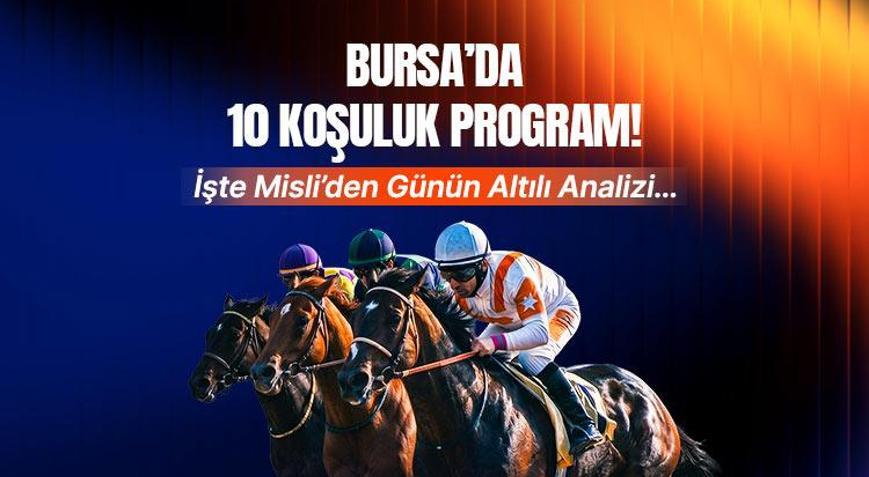 Bursada 10 koşuluk program İşte Misliden günün altılı analizi...