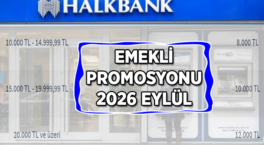 HALKBANKIN EMEKLİYE SAĞLADIĞI PROMOSYON NE KADAR 2026 Eylülün Halkbank Emekli Maaşı Banka Promosyonu kaç TL