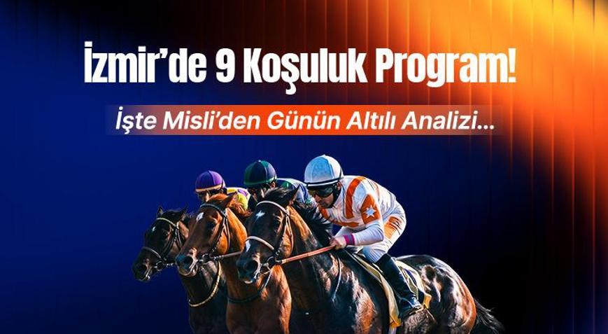 İzmir’de 9 Koşuluk Program İşte Misli’den Günün Altılı Analizi…