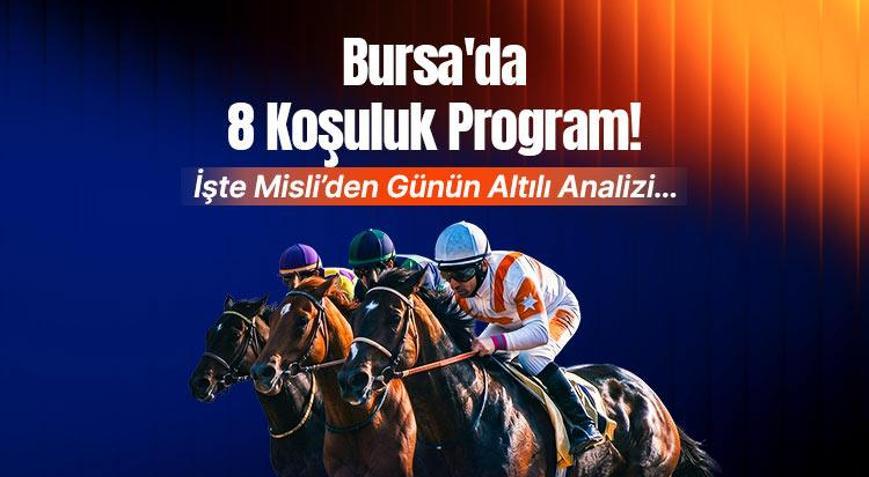 Bursada 8 koşuluk program İşte Misliden günün altılı analizi
