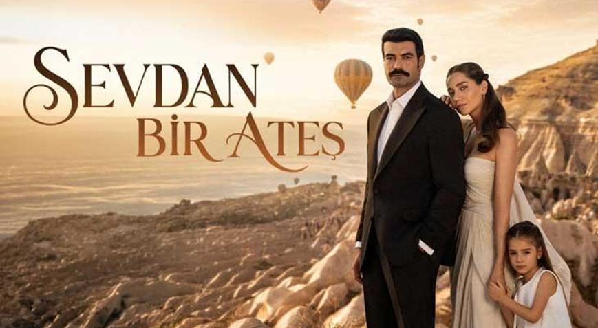 İLK BÖLÜM BU AKŞAM SEVDAN BİR ATEŞ DİZİSİ KONUSU VE OYUNCULARI Sevdan Bir Ateş dizisi nerede çekiliyor
