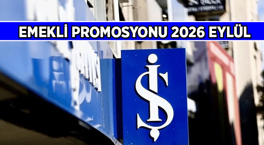 EMEKLİNİN İŞ BANKASI EMEKLİ PROMOSYONU NE KADAR 2026 Eylül İş Bankası emekli promosyonu kaç TL veriyor