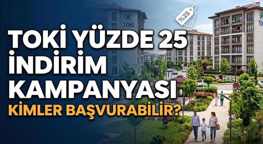 TOPLU ÖDEME TOKİ İNDİRİM KAMPANYASI BAŞVURU NASIL YAPILIR Kimler TOKİ yüzde 25 indirim kampanyasına başvurabiliyor