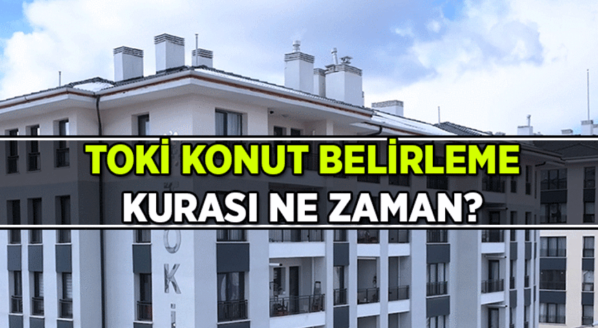 EV HABERLERİ 🏡 TOKİ Konut belirleme kurası ne zaman İstanbul, Ankara, İzmir ve diğer illerin TOKİ konut belirleme kura çekilişi hangi tarihte düzenlenecek