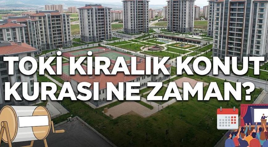 İSTANBUL TOKİ KİRALIK KONUT KURASI NE ZAMAN TOKİ kira fiyatları: TOKİ kiralık konut kura tarihi bekleniyor