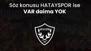 Hatayspor'dan VAR tepkisi! 'Tiyatro'