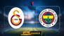 Galatasaray'ın konuğu Fenerbahçe