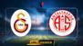 Galatasaray'ın konuğu Antalyaspor